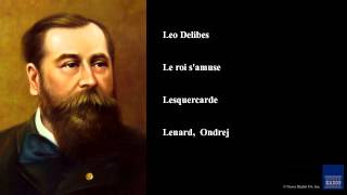 Leo Delibes Le roi samuse Lesquercarde [upl. by Eniamat]