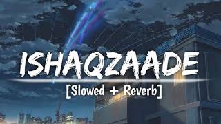 Ishaqzaade SlowedReverb  Javed Ali Shreya Ghoshal Arjun Kapoor YouTube • LOFI MUSIC MAKER [upl. by Eldwin]