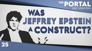 Was Jeffrey Epstein a Construct  Eric Weinstein  The Portal Podcast [upl. by Margreta]