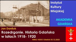 Rozedrganie Historia Gdańska w latach 1918 1920 dr Jan Daniluk  IKM AG 20231205 [upl. by Aisatana]