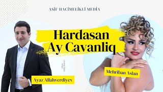 Ayaz Allahverdiyev amp Mehriban  Hardasan Ay Cavanlig  Yeni Klip 2024 [upl. by Ybok]