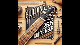 Building a 265 guitar neck [upl. by Toft]