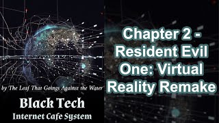 Black Tech Internet Cafe System Chapter 2  Resident Evil One Virtual Reality Remake [upl. by Jyoti]