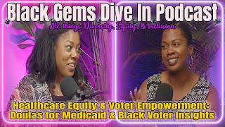 Healthcare Equity amp Voter Empowerment Doulas for Medicaid amp Black Voter Insights [upl. by Telford]