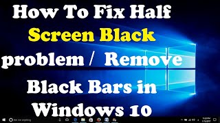 How To Fix Half Screen Black problem  Remove Black Bars in Windows 10 [upl. by Nanette196]