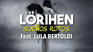 LÖRIHEN Sueños Rotos feat Lula Bertoldi Video Lyric Oficial [upl. by Clover966]