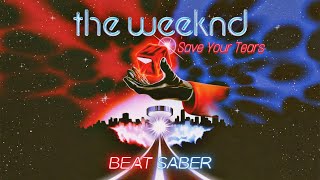 Save Your Tears  The Weeknd  Beat Saber EXPERT DIFFICULTY ACE [upl. by Lark]