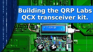 Ham Radio  Building the QRP Labs QCX transceiver kit [upl. by Eclud]