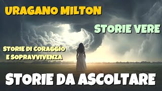 Storie vere da ascoltare per adulti e ragazzi  Uragano Milton  Storie di coraggio e sopravvivenza [upl. by Reube871]