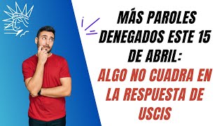 La verdad detrás de las denegaciones masivas de paroles Encuesta a patrocinadores denegados [upl. by Esereht642]