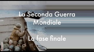 La Seconda Guerra Mondiale  La fase finale [upl. by Marya]