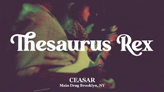 Thesaurus Rex  Ceasar  LIVE from Main Drag [upl. by Ezekiel]