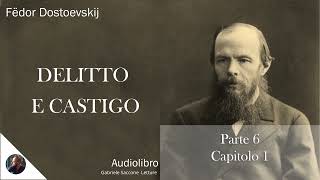 32 DELITTO E CASTIGO  Parte 6  Capitolo 1  F Dostoëvskij  Audiolibro Integrale [upl. by Rehttam]