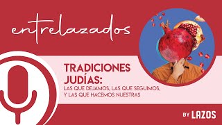 TRADICIONES JUDÍAS LAS QUE DEJAMOS LAS QUE SEGUIMOS Y LAS QUE HACEMOS NUESTRAS [upl. by Beverlee823]