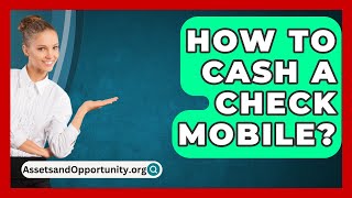 How To Cash A Check Mobile  AssetsandOpportunityorg [upl. by Akirat]