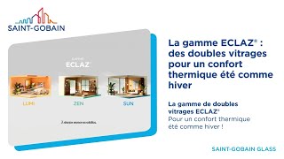 La gamme ECLAZ®  des doubles vitrages pour un confort thermique été comme hiver [upl. by Rubbico]