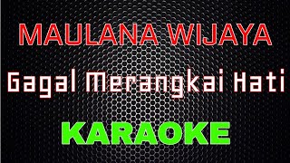 Maulana Wijaya  Gagal Merangkai Hati Karaoke  LMusical [upl. by Redvers]