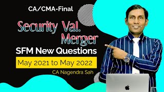 SFM New Questions May 21 to May 22  Security Val amp Merger  CACMA Final SFM  CA Nagendra Sah [upl. by Hedges]