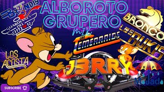 ALBOROTO GRUPERO MIX DJJ3RRY [upl. by Nyluqcaj]