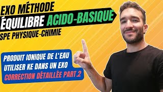 TERM SPÉ PHYSIQUECHIMIE ÉQUILIBRE ACIDE BASE  PRODUIT IONIQUE Ke  EXERCICE MÉTHODE 📌 PART2 [upl. by Druce]