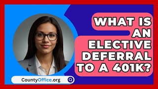 What Is An Elective Deferral To A 401K  CountyOfficeorg [upl. by Eleonore119]