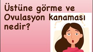 Üstüne görme nedir  Yerleşme kanaması Ovulasyon kanaması nedir [upl. by Alisan]