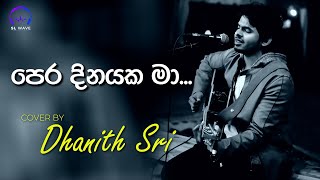 පෙර දිනයක මා  Pera Dinayaka ma Cover  Dhanith Sri [upl. by Vanna]