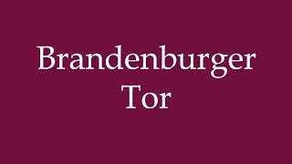 How to Pronounce Brandenburger Tor Brandenburg Gate Correctly in German [upl. by Fadiman]