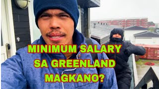 MAGKANO ANG SAHOD NG MRS KO DITO SA GREENLAND  ANO ANG TRABAHO NIYA [upl. by Bullen]