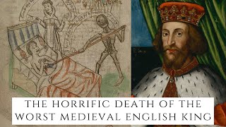 The HORRIFIC Death Of The WORST Medieval English King [upl. by Auqenahs]