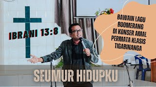 Boomerang  Seumur Hidupku Cover by Pdt Soerya di Konser Amal Pembangunan Gereja GBKP Cerumbu [upl. by Urquhart488]