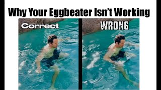 Why Your Eggbeater is Not Working and How to Fix It The Wrong and Right Way To Tread Water [upl. by Coppins]