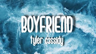 Tyler Cassidy  Boyfriend Lyrics [upl. by Ydaf670]