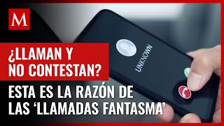 ¿Llaman y no contestan Esta es la razón de las ‘llamadas fantasma’ [upl. by Eussoj]