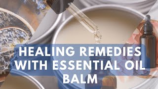 Healing Remedies with Essential Oil Balm [upl. by Niro632]