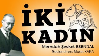 quotİKİ KADINquot Memduh Şevket Esendal  Türk Edebiyatından Hikayeler  Sesli Kitap [upl. by Enattirb]