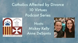 10 Virtues Podcast for Catholics Affected by DivorceSeparation Ep 10 [upl. by Elleoj228]