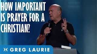 The Importance of Prayer in the Life of the Believer With Greg Laurie [upl. by Soalokcin]