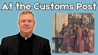 At the Customs Post  Daily Discipleship with Father Kirby [upl. by Atinat955]