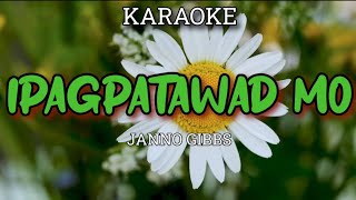 IPAGPATAWAD MO  JANNO GIBBS  KARAOKE [upl. by Bass276]