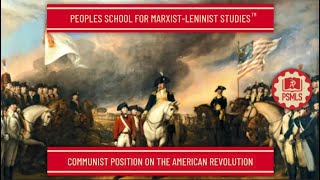 Communist Position on the American Revolution  PSMLS Class [upl. by Neeoma]