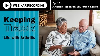 Arthritis Research Education Series Ep 13 Webinar  Keeping Track Life with Arthritis [upl. by Ynnaj956]