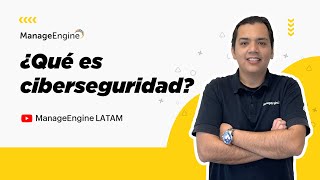 ¿Qué es la Ciberseguridad o Seguridad Cibernética  ManageEngine LATAM [upl. by Zicarelli]