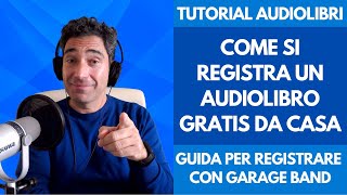 Corso Tutorial Audiolibro Come si Registra un Audiolibro Gratis da Casa con Garage Band per Mac IOS [upl. by Nitsej582]