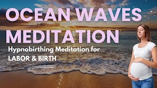 Ocean Waves Hypno birthing Guided Meditation for Birth  Natural unmedicated Birth [upl. by Munafo]