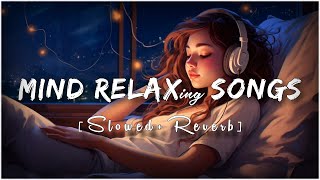 Mind Fresh Mashup 🪷 Slowed amp Reverb ❤️ Arijit Sing Love Mashup 😍 Heart Touching Songs [upl. by Wilber]