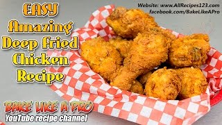 Easy Amazing Deep Fried Chicken Recipe  BakeLikeAPro [upl. by Bambie]