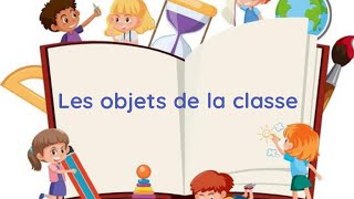 Les Objets de la Classe Découvrez lEnvironnement Scolaire avec le Professeur et les Élèves [upl. by Eniamzaj805]