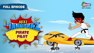 Akki Jaanbaaz  Full Episode  Pirate Pilot  Hindi Cartoon For Kids  Gubbare TV [upl. by Ahsercul736]