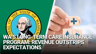 Update on Finances of WA’s LongTerm Care Insurance Program Revenue Outstrips Expectations [upl. by Claiborn]